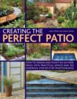 Image for Creating the perfect patio  : how to design and plant an outside space, with practical advice and 550 inspiring step-by-step photographs