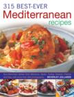 Image for 315 best-ever Mediterranean recipes  : sun-drenched dishes from Morocco, Spain, Turkey, Greece, France and Italy, with over 315 photographs