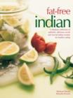 Image for Fat-free Indian  : a fabulous collection of authentic, delicious no-fat and low-fat Indian recipes for healthy eating