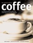 Image for The complete book of coffee  : the definitive guide to coffee, from choosing and brewing, to 100 recipes using this wonderful ingredient
