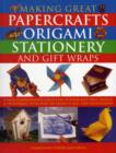 Image for Making great papercrafts, origami, stationery and gift wraps  : a truly comprehensive collection of papercraft ideas, designs and techniques, with over 300 projects and 2400 photographs