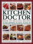 Image for The complete illustrated kitchen doctor book of healing recipes  : the right ingredients for health, the right diet for your body, the right recipes for your lifestyle