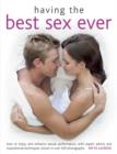 Image for Having the best sex ever  : how to enjoy and enhance sexual performance, with expert advice and inspirational techniques