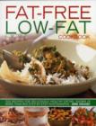 Image for Fat-free low-fat cookbook  : 200 recipes for deliciously healthy eating, shown in more than 850 step-by-step photographs