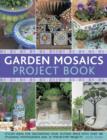 Image for Garden mosaics project book  : stylish ideas for decorating your outside space with over 25 step-by-step projects shown in 450 photographs