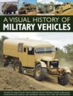 Image for An illustrated history of military vehicles  : 100 years of cargo trucks, troop-carrying trucks, wreckers, tankers, ambulances, communications vehicles and amphibious vehicles, with over 200 photogra