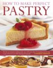 Image for How to make perfect pastry  : the fine art of pastry-making made easy with more than 75 tempting step-by-step recipes shown in over 400 stunning photographs