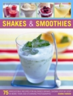 Image for Shakes &amp; smoothies  : 75 irresistible recipes for blended drinks, shown step by step in more than 300 stunning photographs