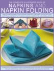 Image for The complete illustrated book of napkins and napkin folding  : how to create simple and elegant displays for every occasion with more than 150 ideas for folding, making, decorating and embellishing