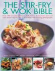 Image for The stir-fry &amp; wok bible  : over 180 sensational classic and modern dishes from east and west, shown step by step in more than 700 stunning photographs