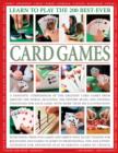 Image for Learn to play the 200 best-ever card games  : a fantastic compendium of the greatest card games from around the world, including the history, rules, and winning strategies for each game, with more th