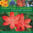 Image for Creating a garden for every season  : the best plants for spring, summer, autumn and winter displays, with over 300 photographs