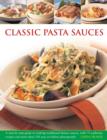 Image for Classic pasta sauces  : a step-by-step guide to making traditional Italian sauces, with 75 authentic recipes and more than 350 easy-to-follow photographs
