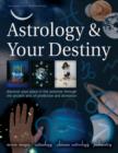 Image for Astrology &amp; your destiny  : discover your place in the universe through the ancient arts of prediction and divination