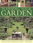 Image for Planning your garden  : a practical guide to designing and planting a garden, with 15 plans and over 200 inspirational pictures