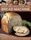 Image for Easy recipes for the bread machine  : get the best out of your bread machine with 50 ideas for all kinds of loaves, shown in 250 step-by-step photographs