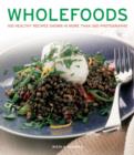 Image for Wholefoods  : 100 healthy recipes shown in more than 300 photographs