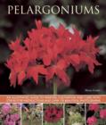 Image for Pelargoniums  : an illustrated guide to varieties, cultivation and care, with step-by-step instructions and over 170 beautiful photographs