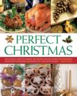 Image for Perfect Christmas  : the ultimate guide to cooking, decorating and gift making for the festive season, with 330 recipes and projects in 1550 photographs