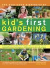 Image for The best-ever step-by-step kid&#39;s first gardening  : fantastic gardening ideas for 5-12 year olds, from growing fruit and vegetables and fun with flowers to wildlife gardening and outdoor crafts