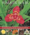 Image for Summer bulbs  : an illustrated guide to varieties, cultivation and care, with step-by-step instructions and over 160 beautiful photographs