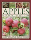 Image for Apples &amp; how to grow them  : a comprehensive guide to 400 apple varieties with practical tips for growing, harvesting and storing