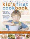Image for The ultimate step-by-step kid&#39;s first cookbook  : more than 150 irresistible recipes for kids to cook, complete with clear step-by-step instructions and over 1000 fantastic photographs