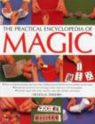 Image for The practical encyclopedia of magic  : how to perform amazing close-up tricks, baffling optical illusions and incredible mental magic - reveals the secrets of over 120 magic tricks, with over 1100 ph