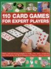 Image for 110 card games for expert players  : history, rules and winning strategies for bridge, whist, hearts, canasta and many other games, with 200 photographs and diagrams