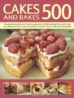 Image for Cakes and bakes 500  : a mouth-watering collection of recipes ranging from traditional teatime treats and fun party and celebration cakes to luxurious gateaux and tarts, shown in 500 tempting photogr