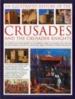 Image for An illustrated history of the Crusades and the crusader knights  : the history, myth and romance of the medieval knight on crusade, with over 400 stunning images of the battles, adventures, sieges, f
