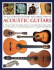 Image for An illustrated history and directory of acoustic guitars  : a visual guide to more than 150 guitars from the early 16th century up to the modern day
