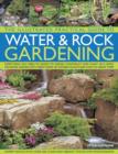 Image for The illustrated practical guide to water &amp; rock gardening  : everything you need to know to design, construct and plant up a rock or water garden with directories of suitable plants and how to grow t