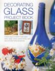 Image for Decorating glass project book  : creative ways to transform plain glass bowls, vases, mirrors, picture frames, plant pots and other home accessories