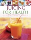 Image for Juicing for health  : how to make 65 fresh and natural juices for health, vitality and delicious drinking - with a fruit and vegetable guide and 400 photographs
