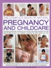 Image for The complete book of natural pregnancy and childcare  : conceiving, giving birth, and raising your child the way nature intended, from birth right through to age 5