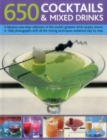 Image for 650 cocktails &amp; mixed drinks  : a fabulous one-stop collection of the world&#39;s greatest drink recipes, shown in 1600 photographs with all the mixing techniques explained step by step