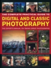 Image for The complete practical guide to digital and classic photography  : the expert&#39;s manual on taking great photographs