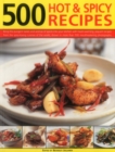 Image for 500 hot &amp; spicy recipes  : bring the pungent tastes and aromas of spices into your kitchen with heart-warming, piquant recipes from spice-loving cuisines of the world, shown in more than 500 mouthwat
