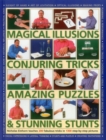 Image for Magical illusions, conjuring tricks, amazing puzzles &amp; stunning stunts  : Nicholas Einhorn teaches 200 fabulous tricks in 1300 step-by-step pictures
