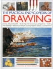 Image for The practical encyclopedia of drawing  : pencils, pens and pastels, observing and measuring, perspective, shading, line drawing, sketching, texture, using negative spaces, composition