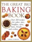 Image for The great big baking book  : over 200 recipes for cakes, pies, muffins, tarts, buns, breads and cookies