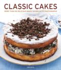 Image for Classic cakes  : more than 140 delicious bakes shown in 270 photographs
