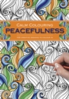 Image for Calm Colouring: Peacefulness : 100 Creative Designs to Colour in