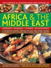 Image for The complete illustrated food and cooking of Africa &amp; the Middle East  : ingredients, techniques, 170 recipes, 650 photographs