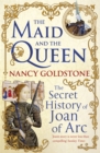 Image for The maid and the queen  : the secret history of Joan of Arc