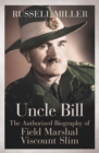 Image for Uncle Bill  : the authorised biography of Field Marshal Viscount Slim