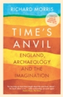 Image for Time&#39;s anvil  : England, archaeology and the imagination