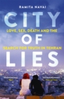 Image for City of lies  : love, sex, death and the search for truth in Tehran