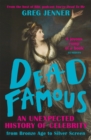 Image for Dead famous  : an unexpected history of celebrity from Bronze Age to silver screen